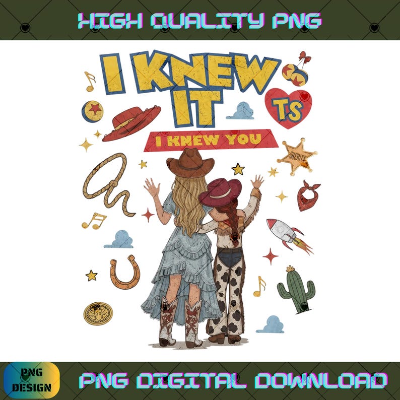 May include: A digital graphic featuring two figures in western attire with arms around each other. Text reads I KNEW IT and I KNEW YOU. Surrounding elements include a lasso, sheriff badge, cowboy hats, rocket, cactus, horseshoe, and musical notes.