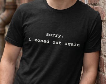 Sorry I Zoned Out Again Shirt, Funny Introvert Tee, Sarcastic Quote T-Shirt, ADHD Humor Top, Relatable Unisex Graphic Tee, Daydreamer