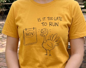 Funny Thanksgiving Shirt, Is It Too Late To Run Turkey Tee, Sarcastic Fall Graphic, Stickman Humor Top, Funny Turkey Day Gift
