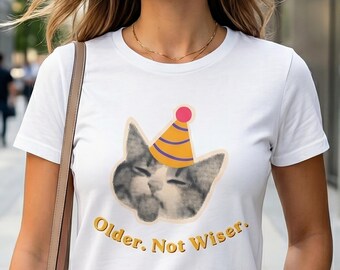 Older Not Wiser Funny Birthday T-Shirt, Sarcastic Cat Birthday Tee, Dark Humor Birthday Gift, Funny Cat Shirt, Birthday Gift For Her, Unisex