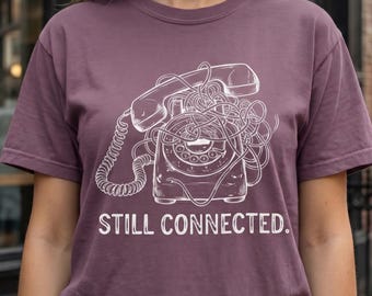 Comfort Colors Retro Tee, Still Connected Retro Phone T-Shirt, Vintage Rotary Telephone Graphic Tee, Funny Nostalgia Shirt, Dark Humor Gift