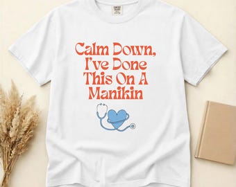 Cálmate, ya lo hice con un maniquí. Camiseta de enfermera divertida, camiseta gráfica Comfort Colors, tallas S-3XL.