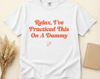 Camiseta divertida de enfermera, relájate, lo he practicado con un maniquí, camiseta Comfort Colors, regalo de humor para enfermeras, camiseta para estudiantes de medicina, tallas S-3XL