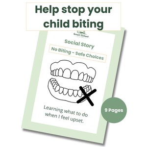 May include: A light green social story titled "No Biting - Safe Choices" with a black and white illustration of teeth with a black "X" over them. The text "Help stop your child biting" is at the top. The story has 9 pages.