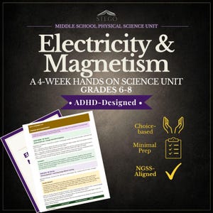 May include: A dark background with the title "Electricity & Magnetism" and the text "A 4-Week Hands On Science Unit Grades 6-8". The image includes the text "ADHD-Designed", "Choice-based", "Minimal Prep", and "NGSS-Aligned".