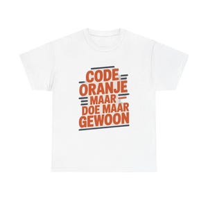 King's Day T-shirt Code Orange Just Act Normal - King's Day Dutch Orange Shirt Unisex