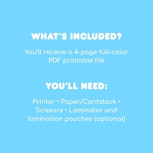 Op de afbeelding: Een lichtblauwe digitale afbeelding met witte tekst. Het bovenste gedeelte leest WHAT'S INCLUDED? You'll receive a 4-page full-color PDF printable file. Het onderste gedeelte leest YOU'LL NEED: Printer, Paper/Cardstock, Scissors, Laminator and lamination pouches (optional).