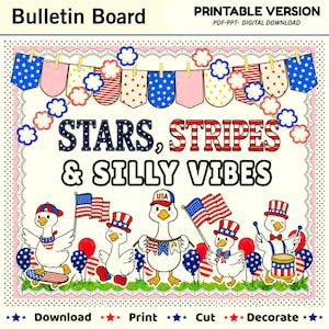 May include: A bulletin board printable digital download featuring the text STARS, STRIPES & SILLY VIBES. The design includes a patriotic bunting banner, five white geese wearing red, white, and blue accessories, American flags, and balloons.