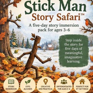 May include: A Stick Man Story Safari five-day story immersion pack for ages 3-6. The cover features a cartoon stick figure running through autumn leaves, a robin, and a snowy landscape. Text includes: Step inside the story for five days of meaningful, imaginative learning, Story Immersion, EYFS Aligned, Creative and Practical, Differentiated for Ages 3-6, and Perfect for EY Settings.