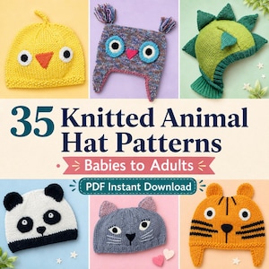 May include: A selection of knitted animal hat patterns, featuring a yellow chick, owl, dinosaur, panda, cat, and tiger designs. The image includes the text: "35 Knitted Animal Hat Patterns - Babies to Adults - PDF Instant Download."