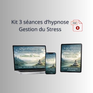 Könnte beinhalten: Ein digitales Produkt-Kit zur Stressbewältigung, mit Laptop, Smartphone und Tablet, die den Text "Script d'Hypnose Gestion du Stress" anzeigen. Das Kit enthält ein PDF-Download-Symbol und den Text "Kit 3 séances d'hypnose Gestion du Stress."