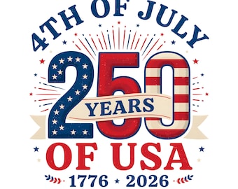 4th of July 250 Years USA png 1776-2026 Patriotic Shirt svg dtf Anniversary Design