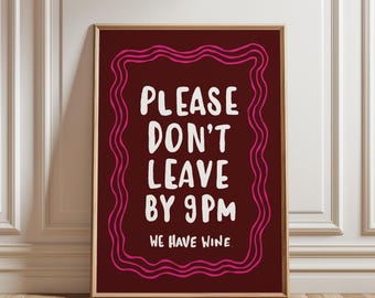 Please Don't Leave by 9pm Print: We Have Wine (Digital Download)