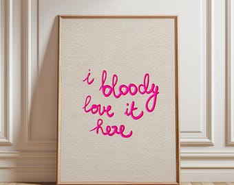Bloody Love it Here Print: Funny Quote Typography Wall Art (Digital Download - Vertical)