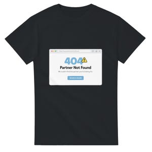 Grappig 404-T-shirt Partner Not Found | Herkenbaar Nerdy Single Life T-shirt | Gagcadeau voor geeks en gamers
