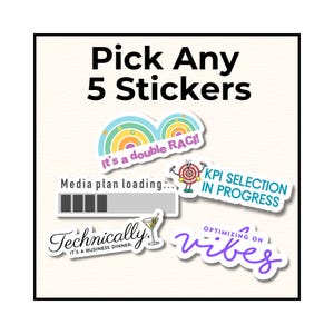 May include: A collection of colorful stickers with various designs and text. The stickers include phrases like "Pick Any 5 Stickers", "it's a double RACI!", "Media plan loading...", "KPI SELECTION IN PROGRESS", "Technically it's a business dinner", and "Optimizing on vibes".