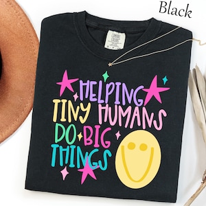 Comfort Colors Helping Tiny Humans Do Big Things Shirt, Preschool Elementary Teacher T-Shirt, Colorful Daycare Shirt, Back To School Shirt
