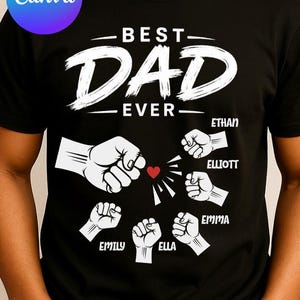 May include: A black t-shirt featuring the white text BEST DAD EVER. Below the text, a large fist bump graphic is surrounded by five smaller fists, each labeled with the names Ethan, Elliott, Emma, Ella, and Emily, with a small red heart icon.