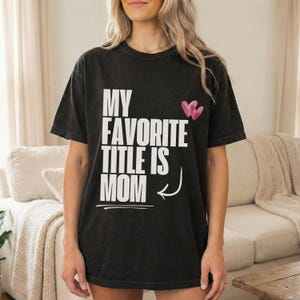 My Favorite Title is Mom Shirt, Moms Gift Gifted, Motherly Mothers Day, Mom Gift, Mothers Day T-Shirt Black