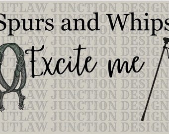 Spurs and Whips Excite Me Western PNG (Download Digital)