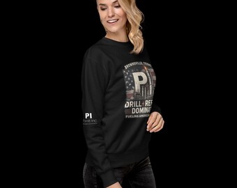 AMERICA FIRST - Unisex Sweatshirt: Drill - Refine - Dominate; Fueling American Power; Brownsville Texas