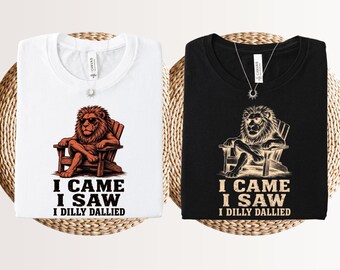 I came I saw I dilly dallied shirt, Funny meme shirt for lazy country animal lovers, Weird friend gift, Sarcastic overstimulated tee