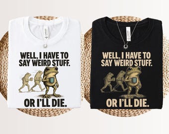 Well, i have to say weird stuff or i'll die shirt, funny coffee frog tee, grunge toad t-shirt, im overstimulated meme, weird friend gift