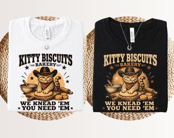 Kitty biscuits bakery we knead 'em you need 'em, Cowboy cat t-shirt, Western cat shirt, Last biscuit shirt, Sarcastic western funny tee