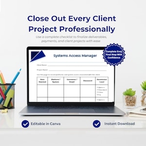 Op de afbeelding: Een laptop toont een "Systems Access Manager" formulier. Het scherm toont een checklist met velden voor klantinformatie en toegangsgegevens. De tekst bovenaan luidt "Close Out Every Client Project Professionally". Inclusief "Editable in Canva" en "Instant Download".