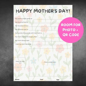 May include: A printable Mother's Day questionnaire with floral illustrations. The top of the page reads "HAPPY MOTHER'S DAY!" with prompts to fill in details about Mom. Includes space for a photo and QR code.