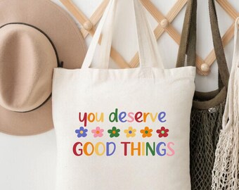 You Deserve Good Things Tote Bag, Colorful Flowers Tote, Positive Vibes Bag, Motivational Gift, Cute Inspirational Tote, Self Love Tote Bag