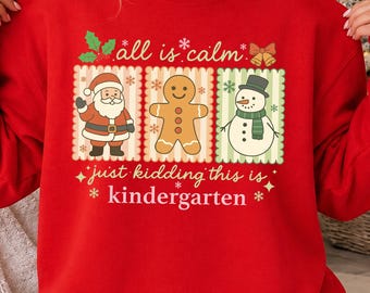 All Is Calm Just Kidding This Is Kindergarten Sweatshirt, Funny Teacher Christmas Hoodie, Kindergarten Holiday Sweater,Holiday Teacher Gift