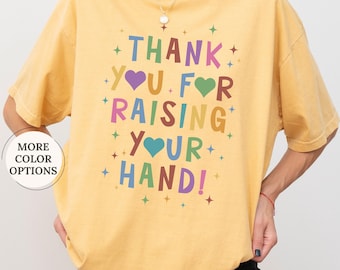 Comfort Colors® Thank You For Raising Your Hand Shirt, Teacher Humor Shirt, Teacher Gift Tee, Funny Shirt, Cute Teacher Tee, Graduation Gift