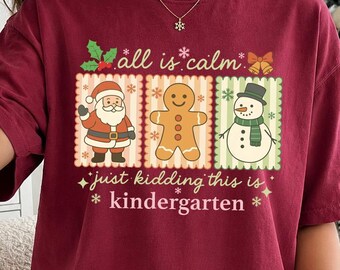Comfort Colors® All Is Calm Just Kidding This Is Kindergarten Shirt, Kindergarten Teacher Christmas Tee, Holiday Teacher, Cute Santa Gift