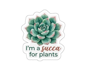 I'm a Succa for Plants Die-Cut Sticker | Succulent Illustration, Plant Lover Sticker