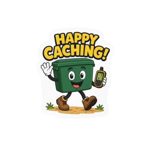 May include: A sticker featuring a cartoon green storage bin with a face, arms, and legs, wearing brown hiking boots. The bin is waving one hand and holding a GPS device in the other. Above the bin, the text reads HAPPY CACHING! in yellow letters.
