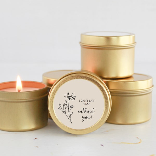 I can't say I do without you /  Bridesmaid Proposal Gift / Soy Candle  / Maid of Honor/ Matron of Honor / Bulk Bridal Party Gift / Will you