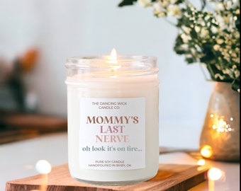 Mom's Last Nerve Candle / Oh look it's on fire / Mother's Day Gift / Pure Soy Candle / Mommy / Gift for Mom / Mom Gift from Husband Daughter