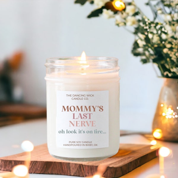 Mom's Last Nerve Candle / Oh look it's on fire / Mother's Day Gift / Pure Soy Candle / Mommy / Gift for Mom / Mom Gift from Husband Daughter