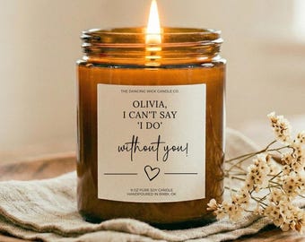 I Can’t Say I Do Without You Candle | Bridesmaid Proposal | Maid of Honor | Bridal Party Gifts bridesmaid ask