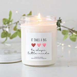 It takes a big heart to shape little minds Gift Candle / Pure Soy Candle / Teacher Appreciation / Kindergarten / Preschool End of year gift
