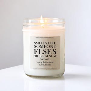 Personalized Retirement Gift Candle / Smells Like Someone Else's Problem Now / Happy Retirement /  Funny Gift İdea For Retiree / Co-Worker
