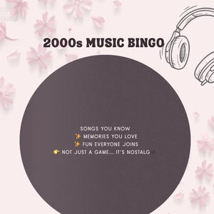May include: A pink and white graphic for a 2000s Music Bingo game. The design includes the text "2000s MUSIC BINGO", a large dark circle, a line drawing of headphones, and flower illustrations. The text includes "SONGS YOU KNOW", "MEMORIES YOU LOVE", "FUN EVERYONE JOINS", and "NOT JUST A GAME... IT'S NOSTALG".