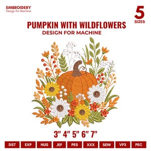 May include: An embroidery machine design featuring a central orange pumpkin surrounded by yellow sunflowers, white daisies, and various orange and green wildflowers. Text reads: EMBROIDERY Design for Machine, PUMPKIN WITH WILDFLOWERS, 5 SIZES, 3" 4" 5" 6" 7".