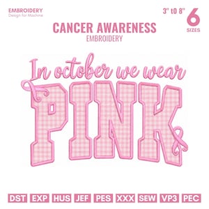 May include: Machine embroidery design featuring the text In october we wear PINK in a light pink gingham pattern with a pink awareness ribbon integrated into the letters I and K. The design includes the text CANCER AWARENESS EMBROIDERY and 3" to 8" 6 SIZES.