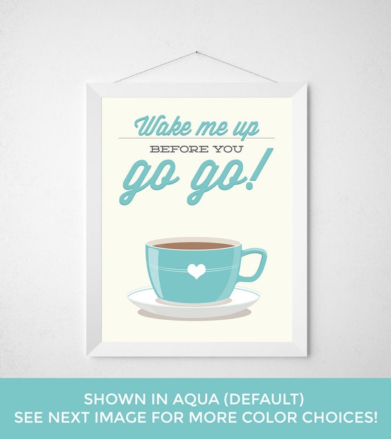 Coffee Tea Print Wake Me Up Before You Go Go Poster Wall Etsy