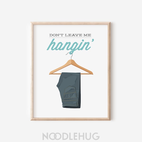 Laundry Room Art Print / Don't Leave Me Hangin' / Aqua Funny Saying Pun Wall Decor / Pants Jeans Hanger / DIGITAL PRINTABLE DOWNLOAD / N-25