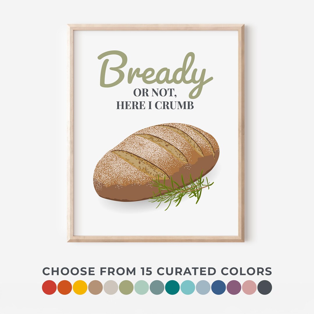 Bready or Not Here I Crumb Print, Kitchen Bread Wall Art, Funny Baking ...