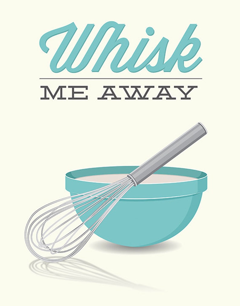 Whisk Kitchen Print Whisk Me Away Poster Wall Art Baking Etsy