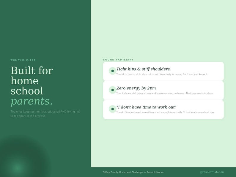 May include: A graphic with text that reads "Built for homeschool parents." The text is in white on a dark green background. The graphic also includes the phrases "Tight hips & stiff shoulders," "Zero energy by 2pm," and "I don't have time to work out."